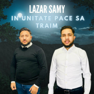 Lazar Samy Din Barbulesti - In Unitate Pace Sa Traim (2023)