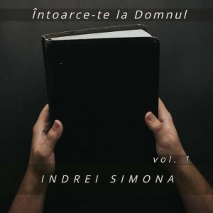Indrei Simona - Întoarce-Te la Domnul, Vol. 1 (2012)