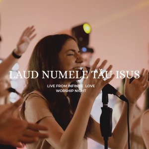 Infinite Love - Laud Numele Tau Isus (2021)
