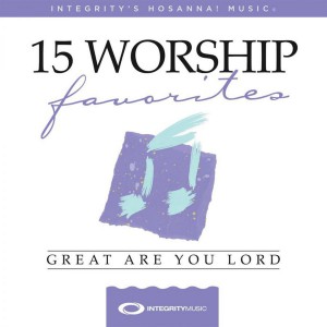 Integrity's Hosanna! Music - 15 Worship Favorites; Great Are You Lord (2018)