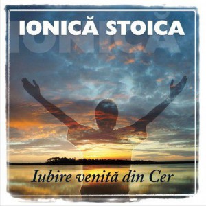 Ionica Stoica - Iubire Venită Din Cer (2013)