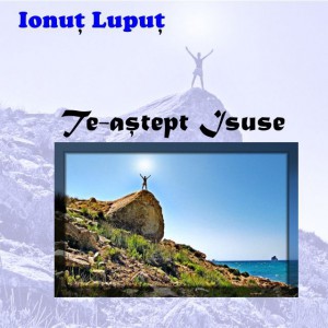 Ionut Luput - Te-astept Isuse (2009)