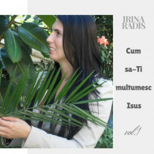 Irina Radis - Cum sa-Ti multumesc Isus Vol. 1 (2010)
