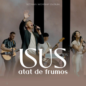 Betania Worship Dublin - Isus, Atat De Frumos (2025)