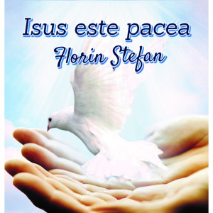 Ștefan Florin - Isus Este Pacea (2017)