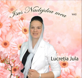 Lucreţia Jula - Isus Nadejdea Mea Vol. 2 (2014)