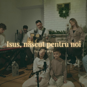 Daniel Parau - Isus, Născut Pentru Noi (2025)