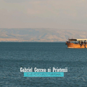 Gabriel Gorcea si Prietenii - Isus Potoleste Furtuna (2023)