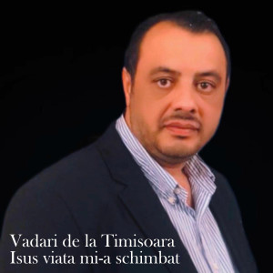 Vadari De La Timisoara - Isus Viata Mi-A Schimbat (2025)