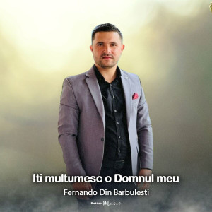 Fernando din Bărbulești - Iti Multumesc O Domnul Meu (2023)