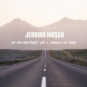 Jeanina Ivașcu - M-Am Hotărât Să-L Urmez Pe Isus (2018)
