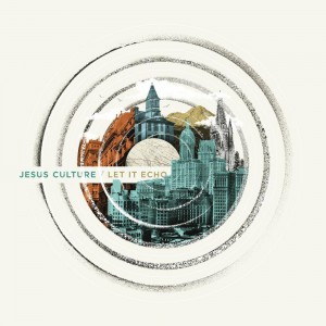 Jesus Culture - Let It Echo (Live) (2016)
