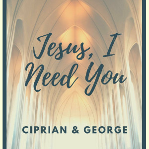 Ciprian Agapie - Jesus, I Need You (2023)