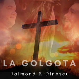 Raimond Dinescu - La Golgota Te-Au Dus (2022)