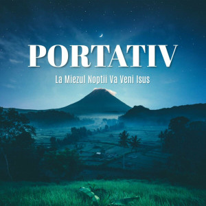 Portativ - La Miezul Noptii Va Veni Isus (2024)