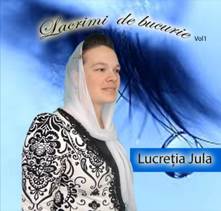 Lucreţia Jula - Lacrimi De Bucurie Vol. 1 (2014)