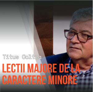 Titus Coltea - Lectii Majore de la Caractere Minore