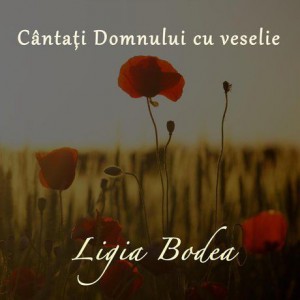 Ligia Bodea - Cântați Domnului Cu Veselie (2018)