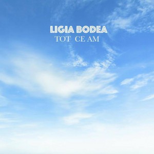 Ligia Bodea - Tot Ce Am (2020)