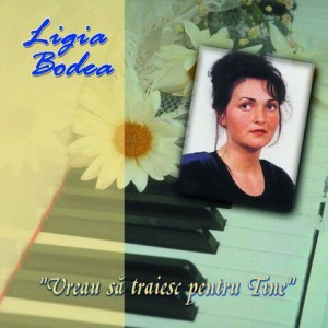 Ligia Bodea - Vreau să trăiesc pentru Tine (1999)