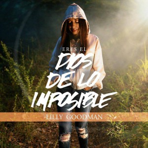 Lilly Goodman - Eres el Dios de Lo Imposible (2020)