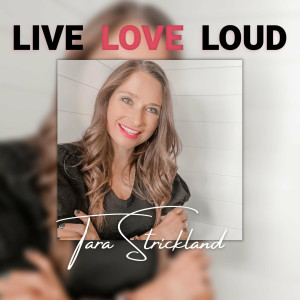 Tara Strickland - Live Love Loud (2022)