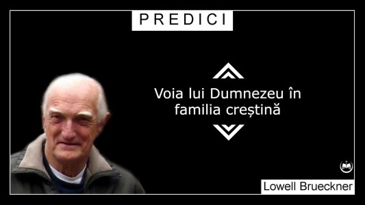 Lowell Brueckner - Voia Lui Dumnezeu În Familia Creștină Predici (2022)