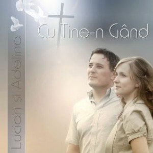 Lucian si Adelina - Cu Tine-n Gand