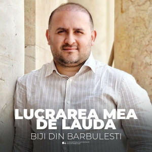 Biji Din Barbulesti - Lucrarea Mea De Lauda (2023)