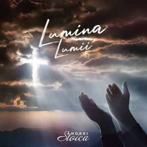Andrei Stoica - Lumina Lumii (Negativ) (2023)