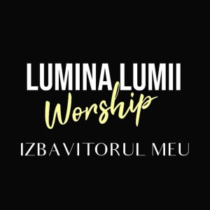 Lumina Lumii Worship - Izbavitorul Meu (2021)