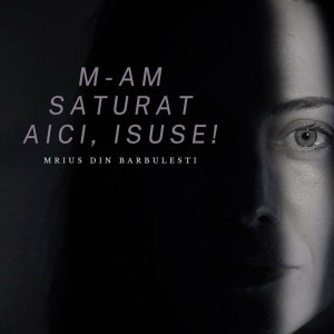 Marius Din Barbulesti - M-Am Saturat Aici, Isuse! (2022)