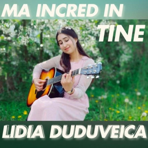 Lidia Duduveica - Ma Incred In Tine (2025)