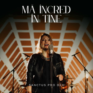 Sanctus Pro Deo - Mă Încred În Tine (2025)