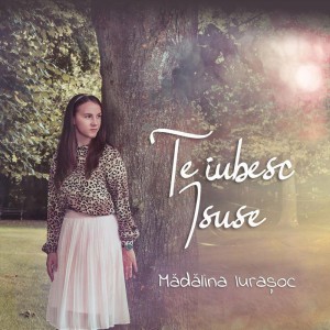 Mădălina Iurașoc - Te Iubesc Isuse (2020)