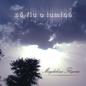 Magdalena Flesariu - Sa Fiu O Lumina(2005)