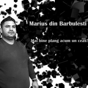 Marius Din Barbulesti - Mai Vine Plâng Acum Un Ceas! (2012)