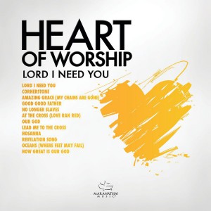 Maranatha! Music - Heart Of Worship Lord I Need You (2018)