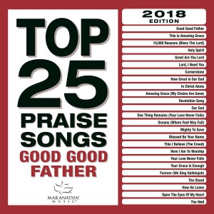 Maranatha! Music - Top 25 Praise Songs - Good Good Father (2017)