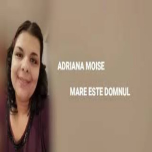 Adriana Moise - Mare Este Domnul (2024)