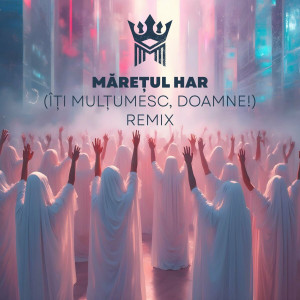 Melhisedec - Mărețul Har (Remix) (2024)