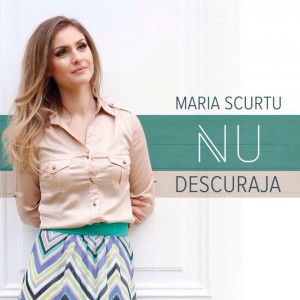 Maria Scurtu - Nu descuraja (2015)