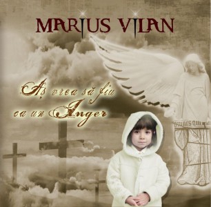 Marius Vilan - As Vrea Sa Fiu Ca Un Inger