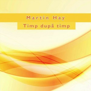 Martin Hay - Timp După Timp Vol. 1 (1999)