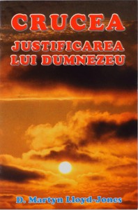 Martyn Lloyd-Jones - Crucea Justificarea Lui Dumnezeu (2021)