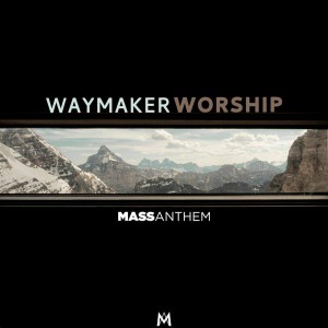 Mass Anthem - Waymaker Worship (2020)