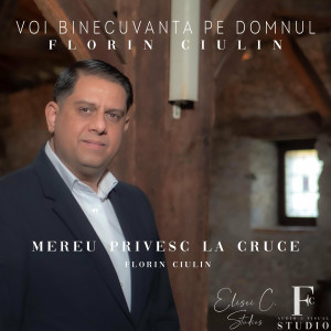 Florin Ciulin - Mereu Privesc La Cruce (2022)