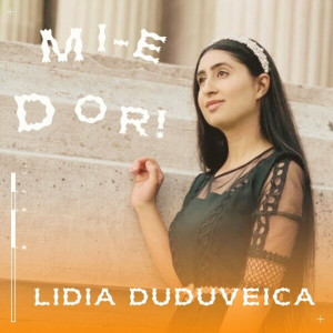Lidia Duduveica - Mi-E Dor! (2023)