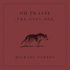Michael Farren - Oh Praise (The Only One) (2018)
