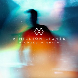 Michael W. Smith - A Million Lights (2018)